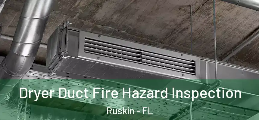  Dryer Duct Fire Hazard Inspection Ruskin - FL