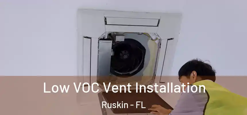 Low VOC Vent Installation Ruskin - FL