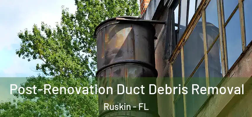Post-Renovation Duct Debris Removal Ruskin - FL
