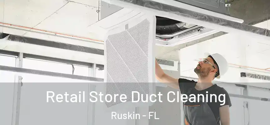 Retail Store Duct Cleaning Ruskin - FL