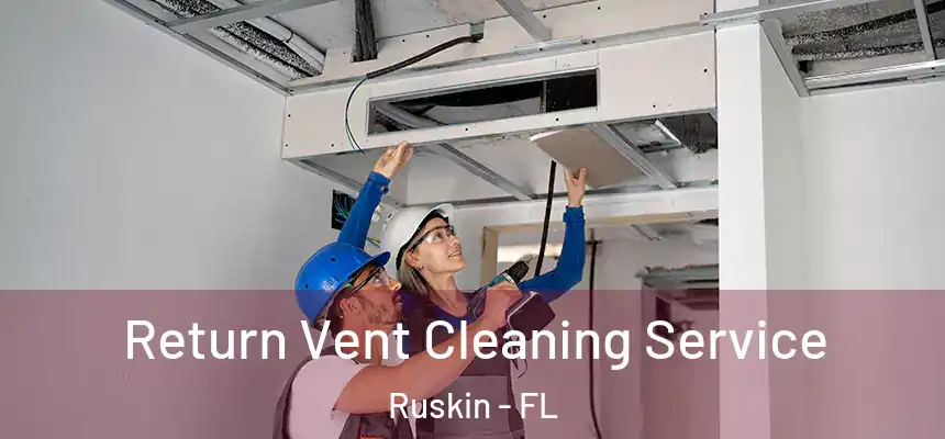  Return Vent Cleaning Service Ruskin - FL
